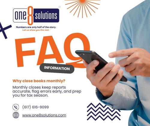 One 8 Solutions FAQ Why close books monthly? 